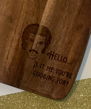 Load image into Gallery viewer, Lionel Richie - Hello, is it me you’re cooking for? Cutting/Serving Board
