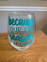 Load image into Gallery viewer, because my/our kid may be the reason you drink stemless wine glass
