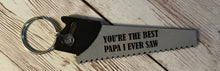Load image into Gallery viewer, You’re the best ___ I ever saw - Saw Keychain - Dad, Daddy, Papa, Grandpa, Pops,

